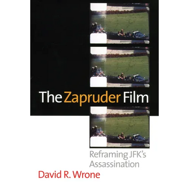 The Zapruder Film: Reframing Jfk's Assassination