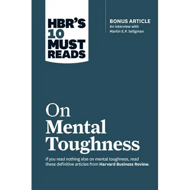 Hbr's 10 Must Reads on Mental Toughness (with Bonus Interview Post-Traumatic Growth and Building Resilience with Martin Seligman) (Hbr's 10 Must Reads