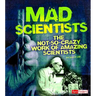 Mad Scientists: The Not-So-Crazy Work of Amazing Scientists