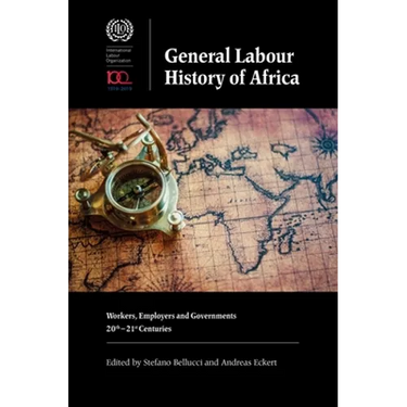 General Labour History of Africa: Workers, Employers and Governments, 20th-21st Centuries