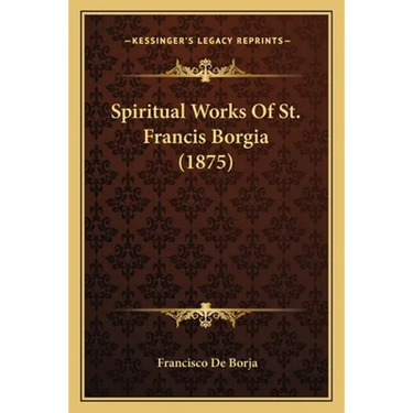 Spiritual Works Of St. Francis Borgia (1875)