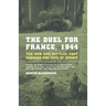 The Duel for France, 1944: The Men and Battles That Changed the Fate of Europe