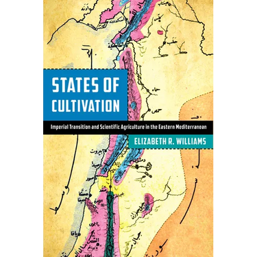 States of Cultivation: Imperial Transition and Scientific Agriculture in the Eastern Mediterranean