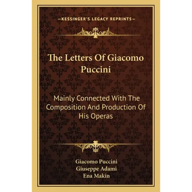 The Letters Of Giacomo Puccini: Mainly Connected With The Composition And Production Of His Operas