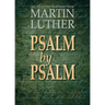 Psalm by Psalm: 365 Selected Readings from Martin Luther