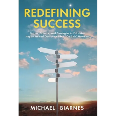 Redefining Success: Stories, Science, and Strategies to Prioritize Happiness and Overcome Life's "Oh Sh!t" Moments
