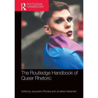 Routledge Handbook of Queer Rhetoric