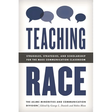 Teaching Race: Struggles, Strategies, and Scholarship for the Mass Communication Classroom