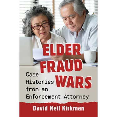 Elder Fraud Wars: Case Histories from an Enforcement Attorney