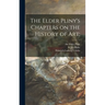 The Elder Pliny's Chapters on the History of Art;