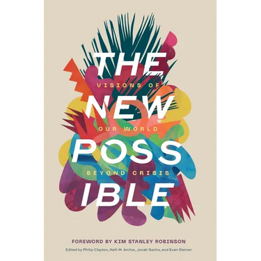 The New Possible: Visions of Our World Beyond Crisis