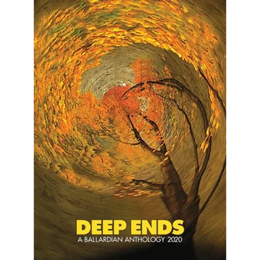 Deep Ends: A Ballardian Anthology 2020