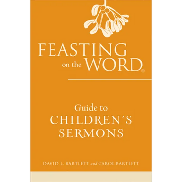 Feasting on the Word Guide to Children's Sermons