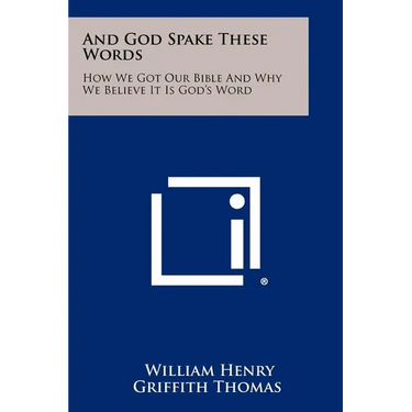 And God Spake These Words: How We Got Our Bible And Why We Believe It Is God's Word