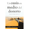 Un Oasis En Medio Del Desierto: Despierta El Fuego Celestial En Ti