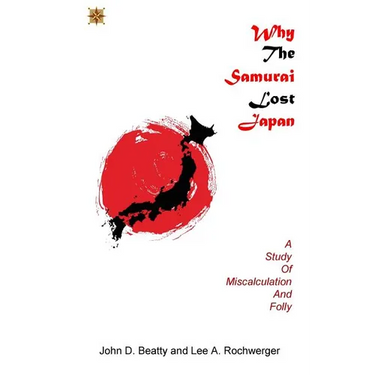 Why the Samurai Lost Japan: A Study in Miscalculation and Folly