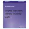 Designing and Building Enterprise Knowledge Graphs