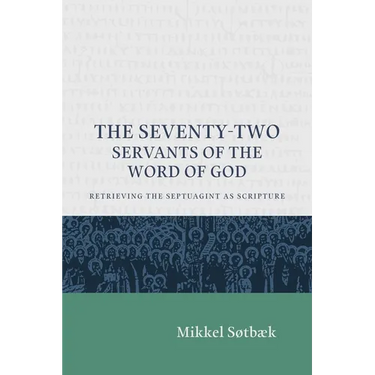 The Seventy Two Servants of the Word of God: Retrieving the Septuagint as Scripture