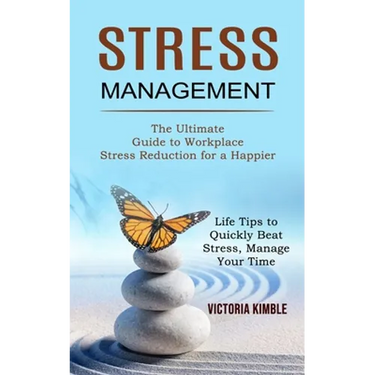 Stress Management: The Ultimate Guide to Workplace Stress Reduction for a Happier (Life Tips to Quickly Beat Stress, Manage Your Time)