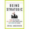 Being Strategic: Plan for Success; Out-Think Your Competitors; Stay Ahead of Change