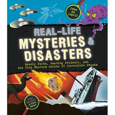Real-Life Mysteries & Disasters: Deadly Facts, Amazing Evidence, and the True Stories Behind 22 Incredible Events