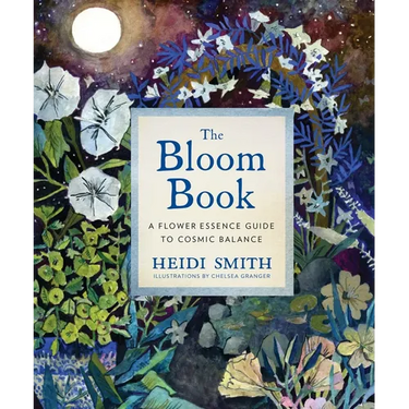 The Bloom Book: A Flower Essence Guide to Cosmic Balance