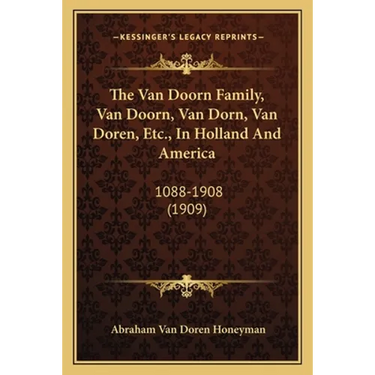 The Van Doorn Family, Van Doorn, Van Dorn, Van Doren, Etc., In Holland And America: 1088-1908 (1909)