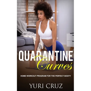 Quarantine Curves: Home Workout Program for the Perfect Booty