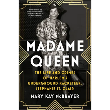 Madame Queen: The Life and Crimes of Harlem's Underground Racketeer, Stephanie St. Clair
