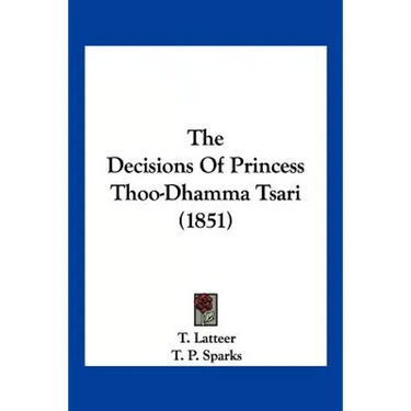 The Decisions Of Princess Thoo-Dhamma Tsari (1851)