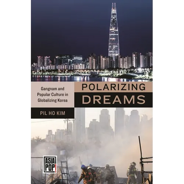 Polarizing Dreams: Gangnam and Popular Culture in Globalizing Korea