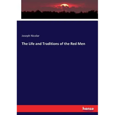 The Life and Traditions of the Red Men