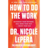 How to Do the Work: Recognize Your Patterns, Heal from Your Past, and Create Your Self