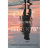 Cast His Own Shadow
