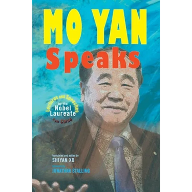 Mo Yan Speaks: Lectures and Speeches by the Nobel Laureate from China