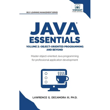 Java Essentials Volume 2: Object-Oriented Programming and Beyond Learn Advanced Java OOP, Inheritance, Polymorphism, GUI Development Complete Java Pro