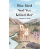 She Died and You Killed Her