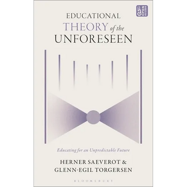 Educational Theory of the Unforeseen: Educating for an Unpredictable Future