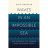 Waves in an Impossible Sea: How Everyday Life Emerges from the Cosmic Ocean