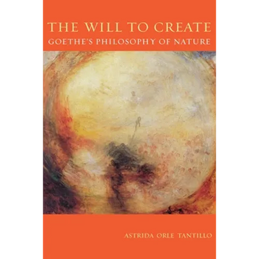 The Will to Create: Goethe's Philosophy of Nature