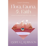 Flora, Fauna, & Faith: Autumn Devotionals Inspired by God's Creation