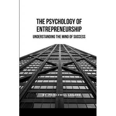 The Psychology of Entrepreneurship: Understanding the Mind of Success