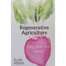 Regenerative Agriculture Can Heal the Planet