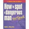 How to Spot a Dangerous Man Workbook: A Survival Guide for Women