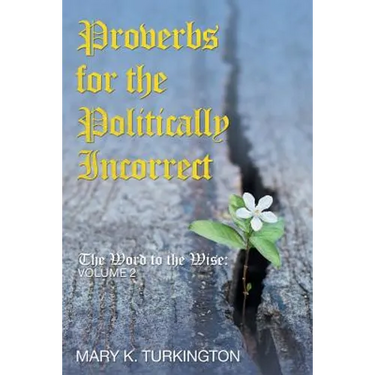 Proverbs for the Politically Incorrect: The Word to the Wise: Volume 2