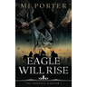 The Eagle Will Rise: A new action packed historical adventure from MJ Porter