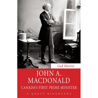 John A. MacDonald: Canada's First Prime Minister