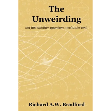 The Unweirding: not just another quantum mechanics text