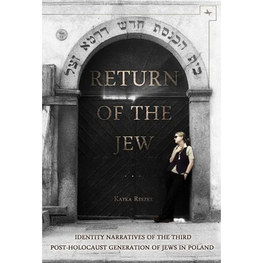 Return of the Jew: Identity Narratives of the Third Post-Holocaust Generation of Jews in Poland