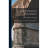 The Lincoln Highway: The Story of a Crusade That Made Transportation History